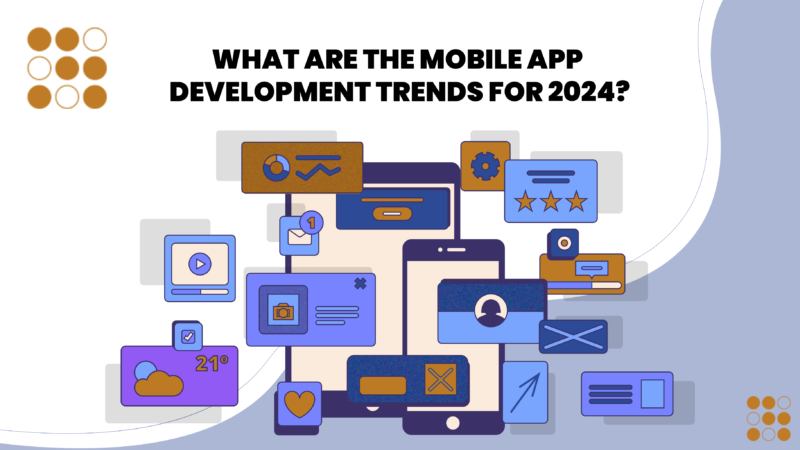 What Are the Mobile App Development Trends for 2024?