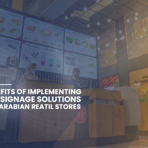 The Benefits of Implementing Digital Signage Solutions in Saudi Arabian Retail Stores