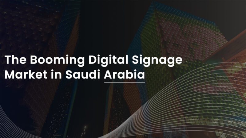 Digitizing the Kingdom: The Booming Digital Signage Market in Saudi Arabia