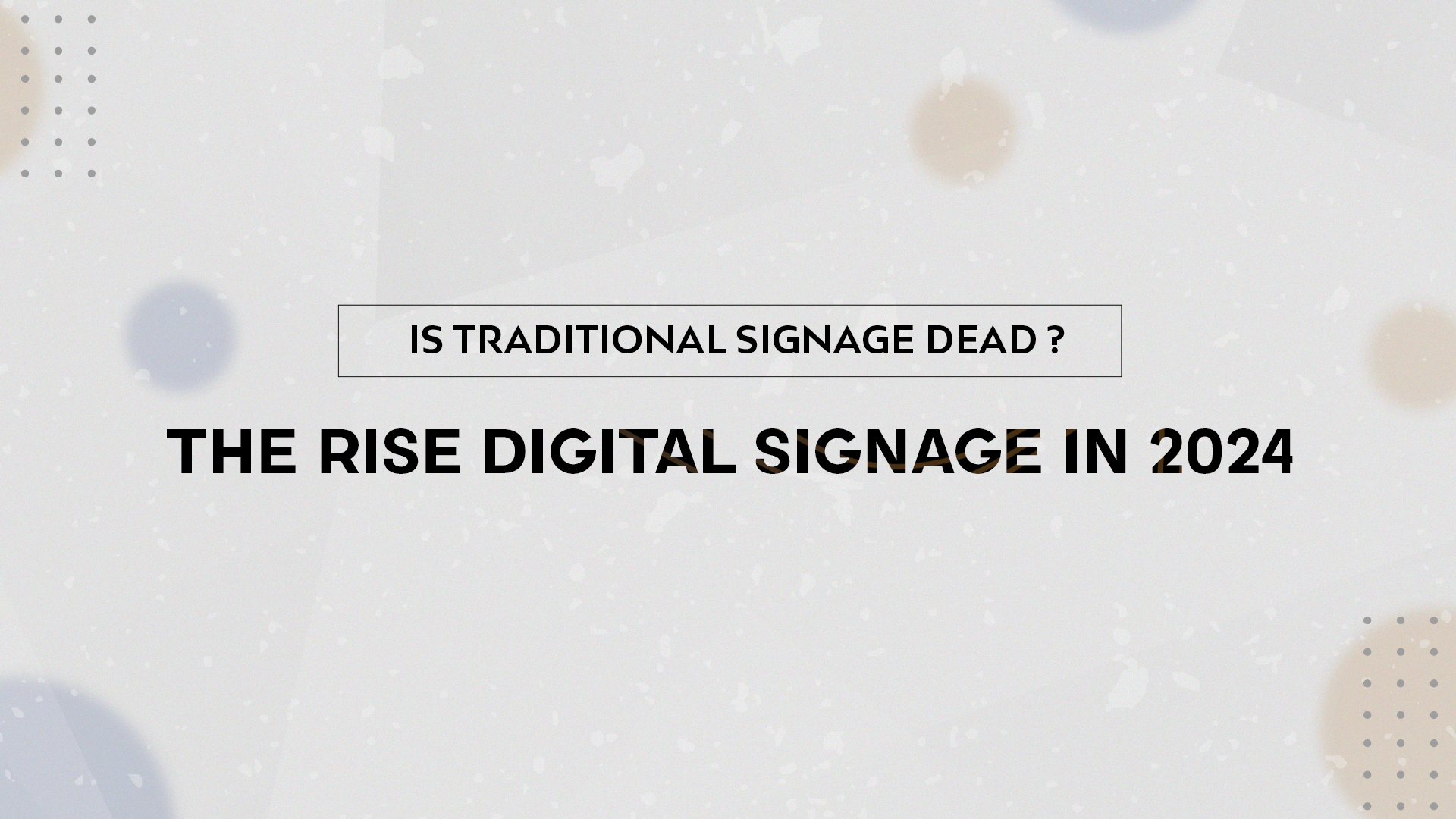 Is Traditional Signage Dead? The Rise of Digital Signage in 2024