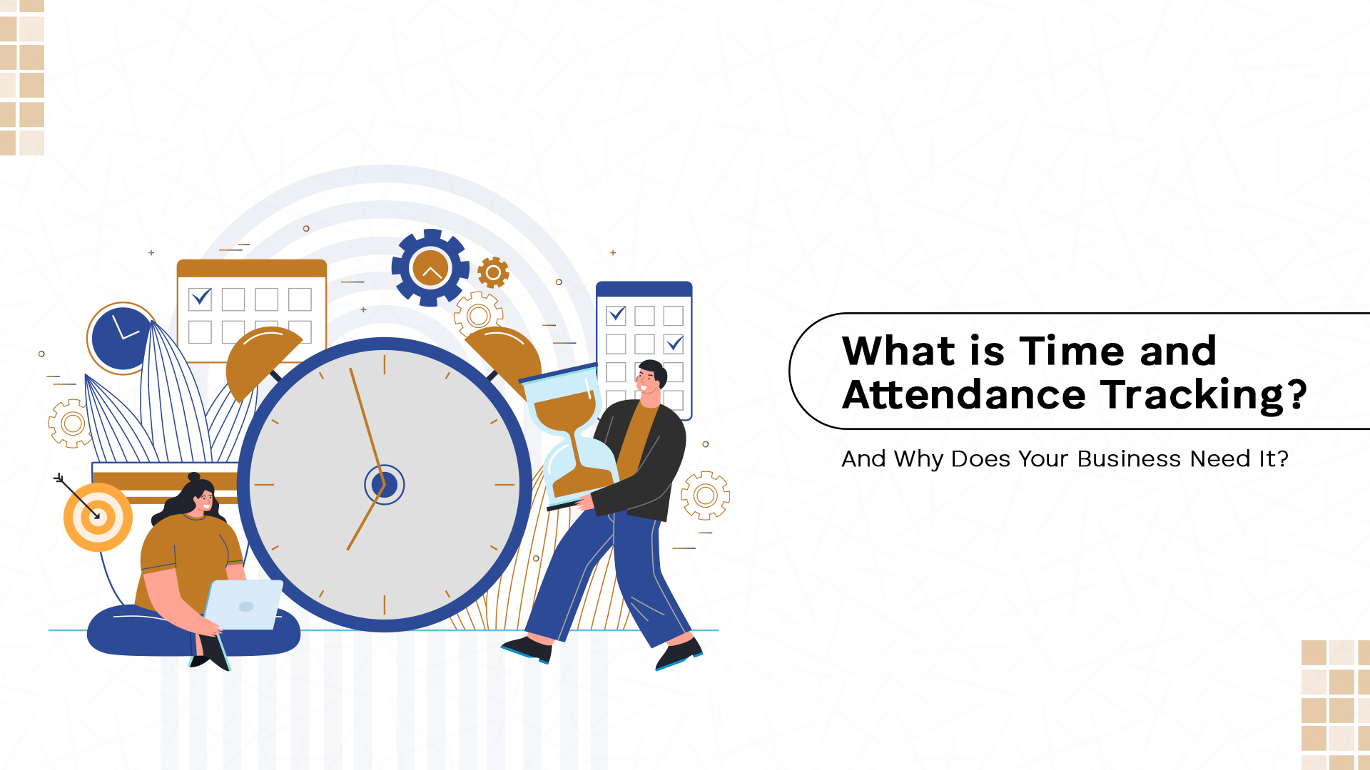 What is Time and Attendance Tracking? And Why Does Your Business Need It?