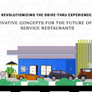 Revolutionizing the Drive-Thru Experience: 5 Innovative Concepts for the Future of Quick Service Restaurants