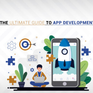 The Ultimate Guide to App Development: From Idea to Launch