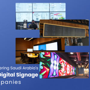Spotlight on Excellence: Discovering Saudi Arabia’s Top Digital Signage Companies