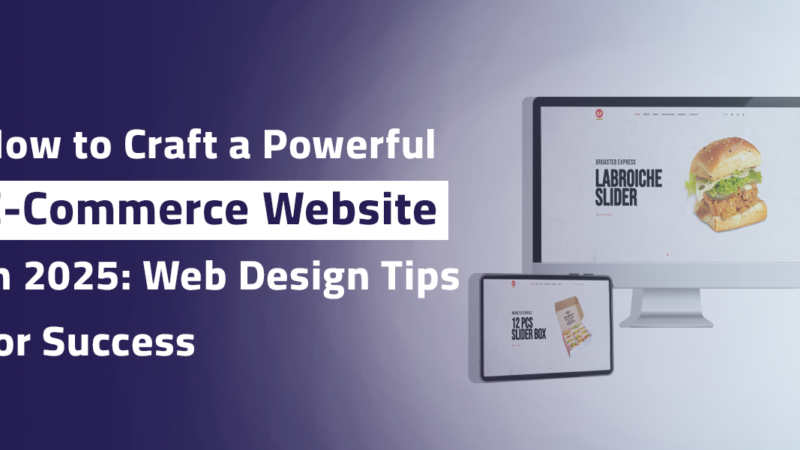 How to Craft a Powerful E-Commerce Website in 2025: Web Design Tips for Success