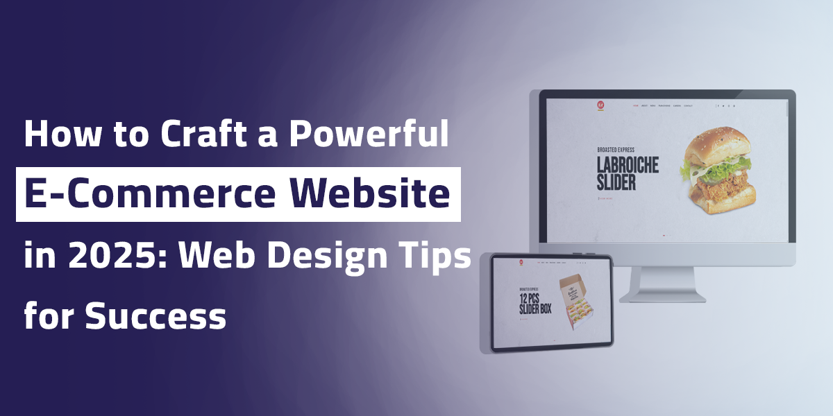 How to Craft a Powerful E-Commerce Website in 2025: Web Design Tips for Success